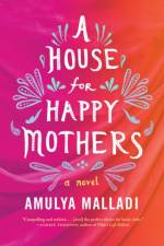 A House for Happy Mothers af Amulya Malladi