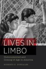 Lives in Limbo af Roberto G. Gonzales
