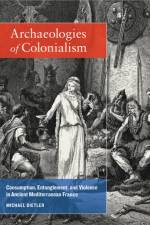 Archaeologies of Colonialism af Michael Dietler