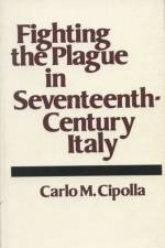 Fighting the Plague in Seventeenth Century Italy af Carlo M. Cipolla