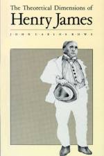 The Theoretical Dimensions of Henry James af John Carlos Rowe