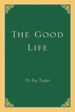 Good Life af Yi-Fu Tuan