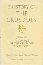 A History of the Crusades V. 6; Impact of the Crusades on Europe