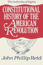 Constitutional History of the American Revolution v. 1; Authority of Rights af John Phillip Reid