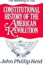 Constitutional History of the American Revolution v. 2; Authority to Tax af John Phillip Reid