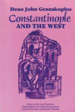 Constantinople and the West af Deno John Geanakoplos