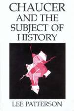 Chaucer and the Subject of History af Lee Patterson