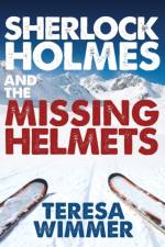 Sherlock Holmes and the Missing Helmets af Teresa Wimmer