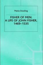Fisher of Men: a Life of John Fisher, 1469-1535 af M. Dowling