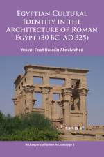 Egyptian Cultural Identity in the Architecture of Roman Egypt (30 BC-AD 325) af Youssri Ezzat Hussein Abdelwahed