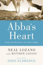 Abba`s Heart – Finding Our Way Back to the Father`s Delight af Neal Lozano