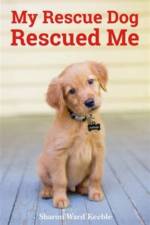 My Rescue Dog Rescued Me af Sharon Ward Keeble