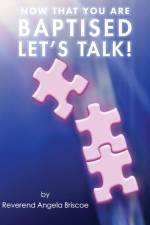 Now That You are Baptised, Let's Talk! af Reverend Angela Briscoe