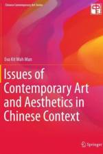 Issues of Contemporary Art and Aesthetics in Chinese Context af Eva Kit Wah Man