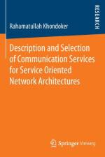 Description and Selection of Communication Services for Service Oriented Network Architectures af Rahamatullah Khondoker
