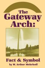 Gateway Arch Fact & Symbol af Mehrhoff