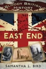 Bloody British History: East End af Dr Samantha Bird