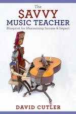 The Savvy Music Teacher af David (Associate Professor of Music Entrepreneurship Cutler