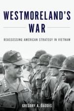 Westmoreland's War af Gregory A. (Colonel and Professor of History Daddis