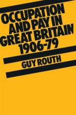 Occupation and Pay in Great Britain 1906-79 af Guy Routh