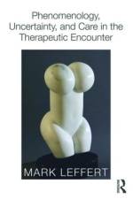 Phenomenology, Uncertainty, and Care in the Therapeutic Encounter af Mark Leffert