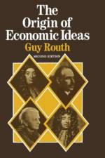 The Origin of Economic Ideas af Guy Routh