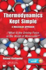 Thermodynamics Kept Simple - A Molecular Approach af Roland (University of Gothenburg Kjellander