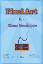 Pixel Art for Game Developers af Daniel Silber