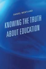 Knowing the Truth about Education af Daniel Wentland