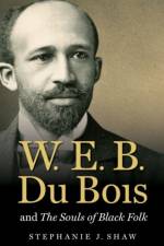 W. E. B. Du Bois and The Souls of Black Folk af Stephanie J. Shaw
