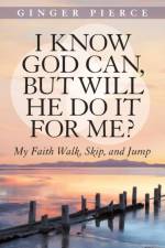 I Know God Can, but Will He Do it for Me? af Ginger Pierce
