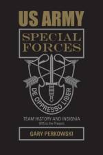 US Army Special Forces Team History and Insignia 1975 to the Present af Gary Perkowski