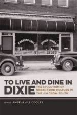 To Live and Dine in Dixie af Angela Jill Cooley