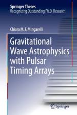 Gravitational Wave Astrophysics with Pulsar Timing Arrays af Chiara M. F. Mingarelli