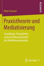 Praxistheorie Und Mediatisierung af Peter Gentzel