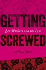 Getting Screwed - Sex Workers and the Law af Alison Bass