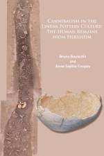 Cannibalism in the Linear Pottery Culture: The Human Remains from Herxheim af Bruno Boulestin
