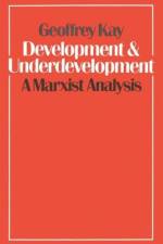 Development and Underdevelopment: A Marxist Analysis af Geoffrey Kay