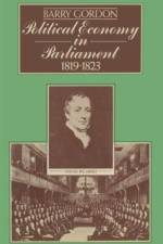 Political Economy in Parliament 1819–1823 af Barry Gordon