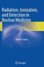 Radiation, Ionization, and Detection in Nuclear Medicine af Tapan K. Gupta