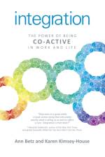 Integration: The Power of Being Co–Active in Work and Life af Ann Betz