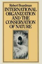 International Organization and the Conservation of Nature af Robert Boardman