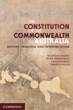 The Constitution of the Commonwealth of Australia af Nicholas (University of Queensland) Aroney