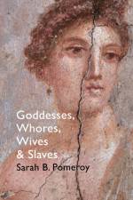 Goddesses, Whores, Wives and Slaves af Sarah B Pomeroy