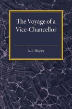 The Voyage of a Vice-Chancellor af Arthur Everett Shipley