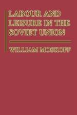 Labour and Leisure in the Soviet Union af William Moskoff