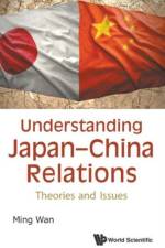 Understanding Japan-china Relations: Theories And Issues af Ming (George Mason University Wan