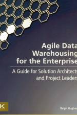 Agile Data Warehousing for the Enterprise af Ralph (former DW/BI practice manager for a leading global systems integrator Hughes