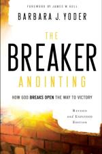 The Breaker Anointing – How God Breaks Open the Way to Victory af Barbara J. Yoder