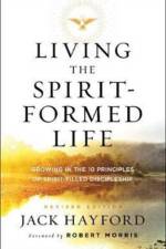 Living the Spirit–Formed Life – Growing in the 10 Principles of Spirit–Filled Discipleship af Jack Hayford